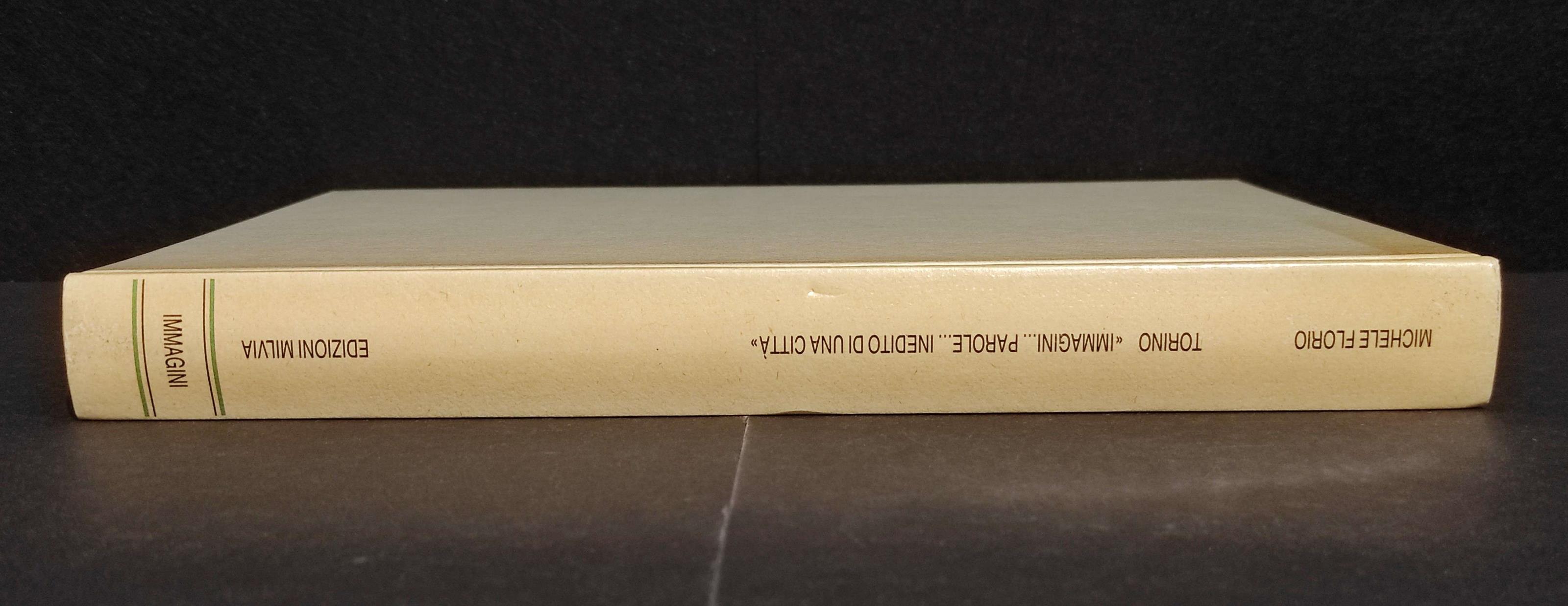 Torino - Immagini Parole Inedito di una Città - M. Florio - Ed. Milvia - 1985