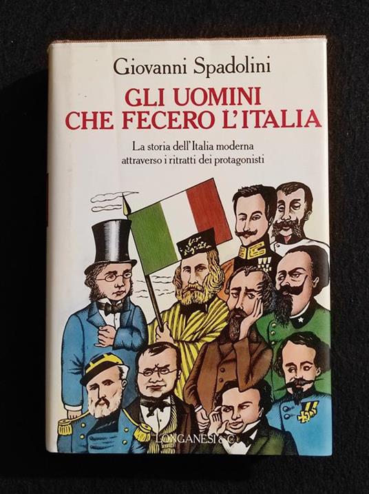 Gli Uomini che Fecero l'Italia - G. Spadolini - Ed. Longanesi - 1989 - Giovanni Spadolini - copertina
