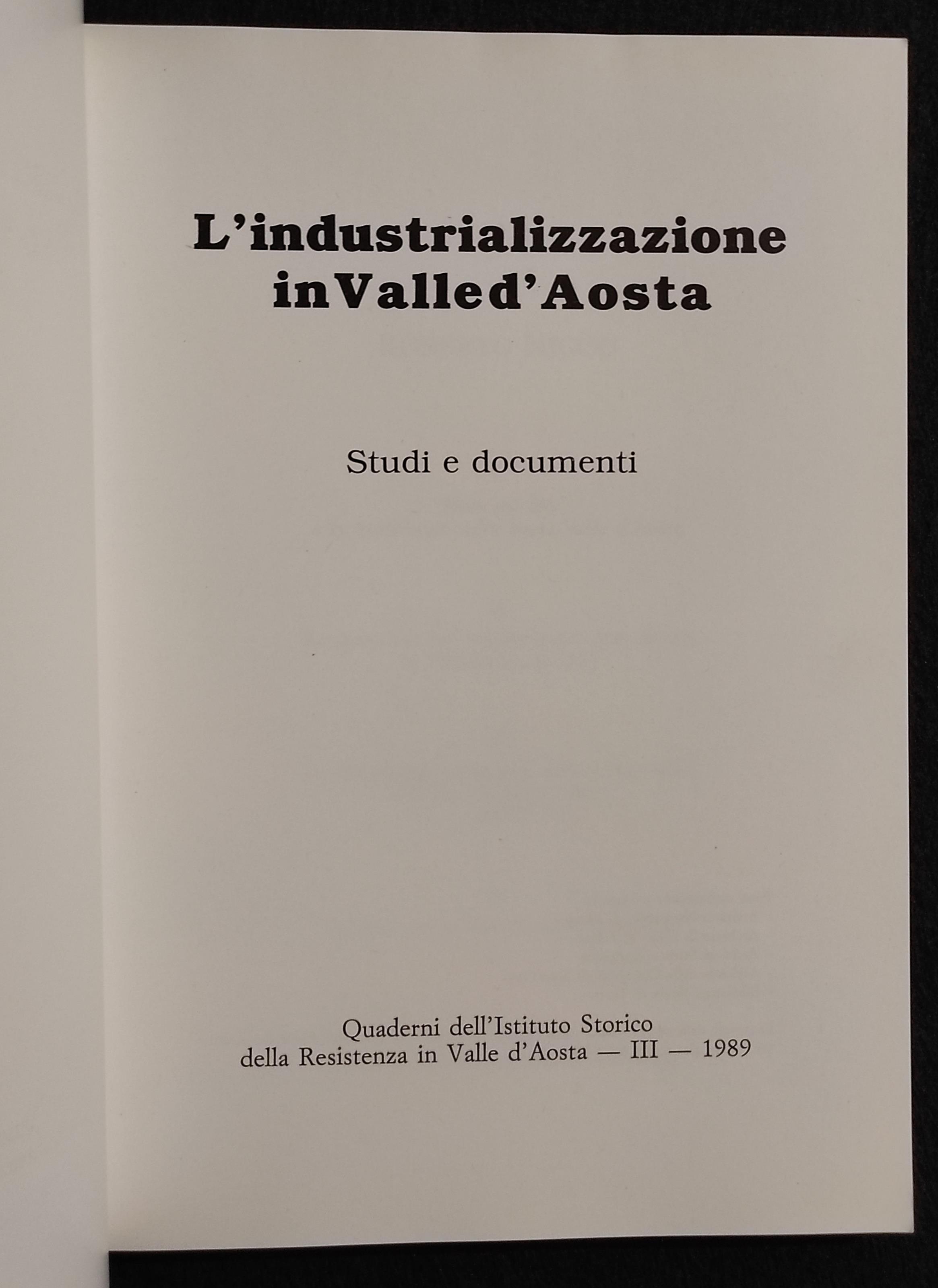 L' Industrializzazione in Valle d'Aosta - Studi e Documenti - 1989