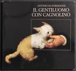 Il Gentiluomo con Cagnolino - Antonio da Pordenone - 1990