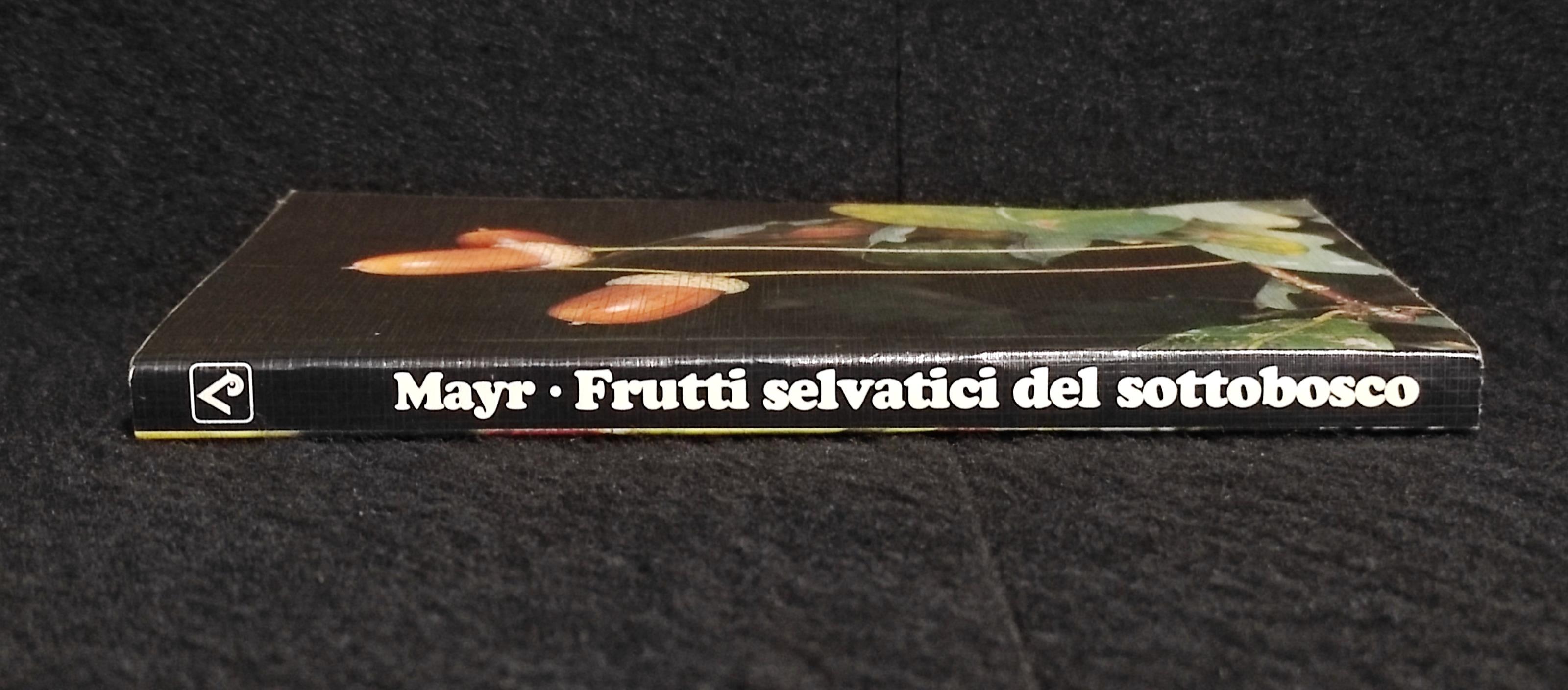Frutti Selvatici del Sottobosco - C. Mayr - Ed. Athesia - 1990