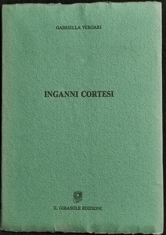 Inganni Cortesi - G. Vergari - Il Girasole - 1990 - Gabriella Vergari - copertina