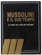 Mussolini E Il Suo Tempo. La Storia Del Capo Del Fascismo