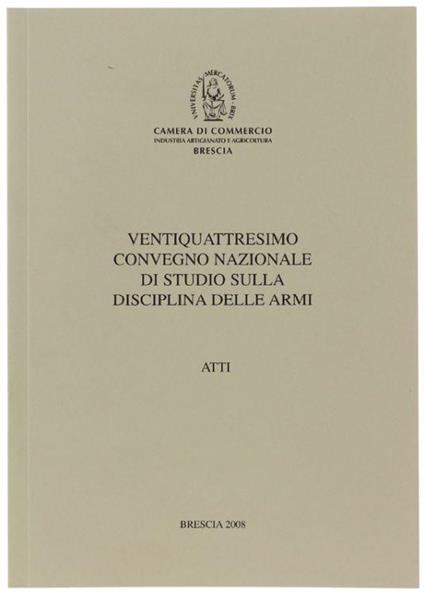 Ventiquattresimo Convegno Nazionale Di Studio Sulla Disciplina Delle Armi. Atti - Autori vari - copertina