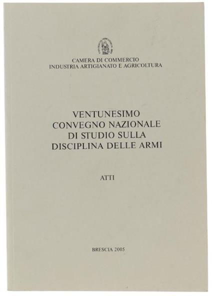 Ventunesimo Convegno Nazionale Di Studio Sulla Disciplina Delle Armi. Atti - Autori vari - copertina