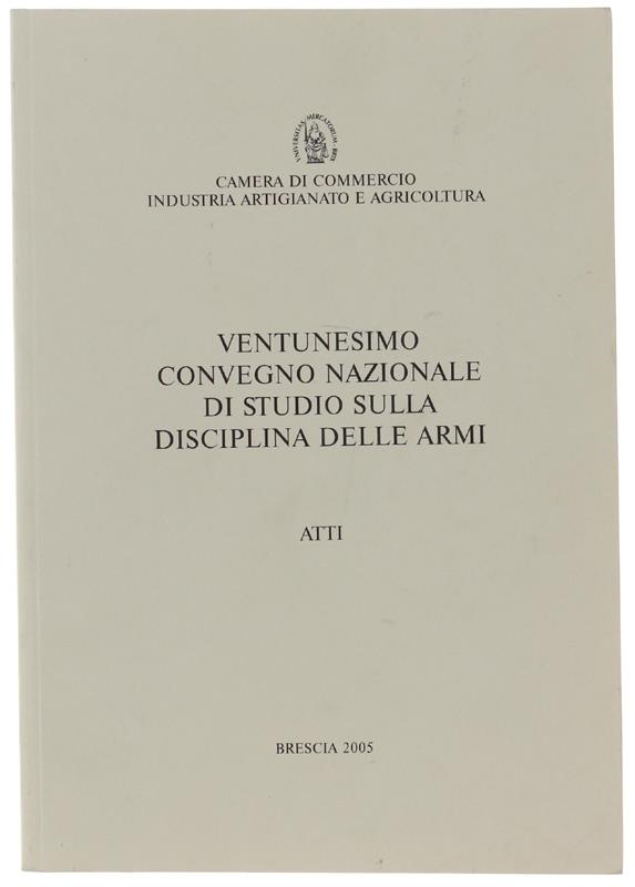 Ventunesimo Convegno Nazionale Di Studio Sulla Disciplina Delle Armi. Atti