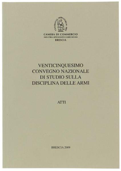 Venticinquesimo Convegno Nazionale Di Studio Sulla Disciplina Delle Armi. Atti - Autori vari - copertina