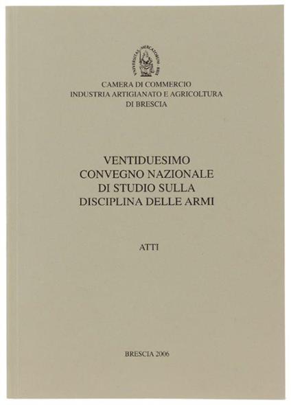 Ventiduesimo Convegno Nazionale Di Studio Sulla Disciplina Delle Armi. Atti - Autori vari - copertina