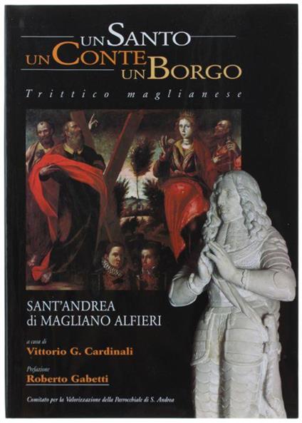 Un Santo Un Conte Un Borgo, Trittico Maglianese. Sant'andrea Di Magliano Alfieri. Una Parrocchiale Tra Storia, Arte E Devozione - Vittorio G. Cardinali - copertina