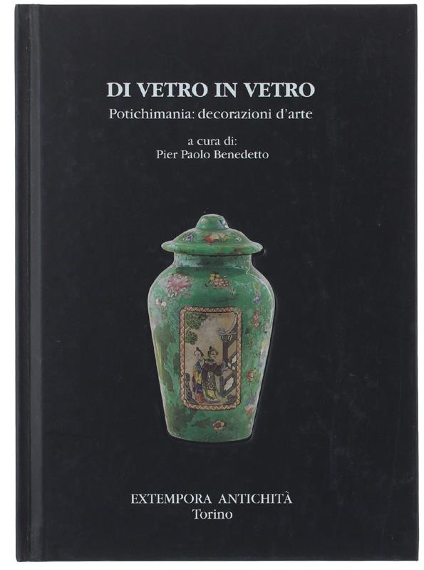 Di Vetro In Vetro. Potichimania: Decorazioni D'arte Del '700-'800