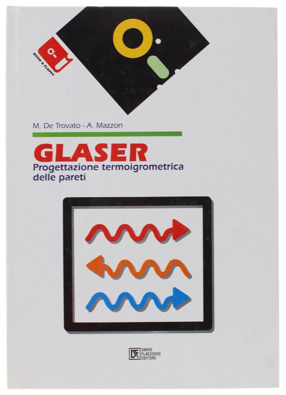 Glaser. Progettazione Termoigrometrica Delle Pareti. Con Floppy-Disk Ancora Sigillato