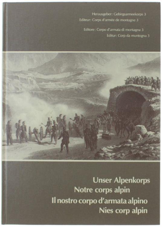 Unser Alpenkorps - Notre Corps Alpin - Il Nostro Corpo D'armata Alpino - Nies Corps Alpin - Autori vari - copertina