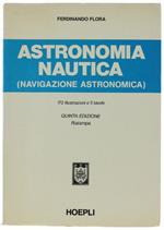 Astronomia Nautica (Navigazione Astronomica). Ristampa Della Quinta Edizione
