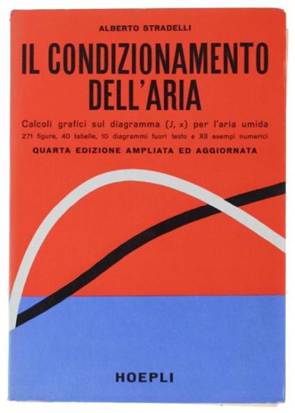 Il Condizionamento Dell'aria. Calcoli Grafici Sul Diagramma (J, X) Per L'aria Umida. Quarta Edizione Ampliata Ed Aggiornata - Alberto Stradelli - copertina