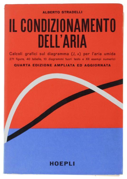 Il Condizionamento Dell'aria. Calcoli Grafici Sul Diagramma (J, X) Per L'aria Umida. Quarta Edizione Ampliata Ed Aggiornata - Alberto Stradelli - copertina