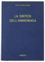 La Sintesi Dell'ammoniaca. I Procedimenti Dell'ingegneria Chimica Applicati Alla Produzione E Purificazione Dei Gas Di Partenza, Allo Studio Teorico Delle Condizioni Di Sintesi, Alla Realizzazione Pratica Dei Processi Di Sintesi