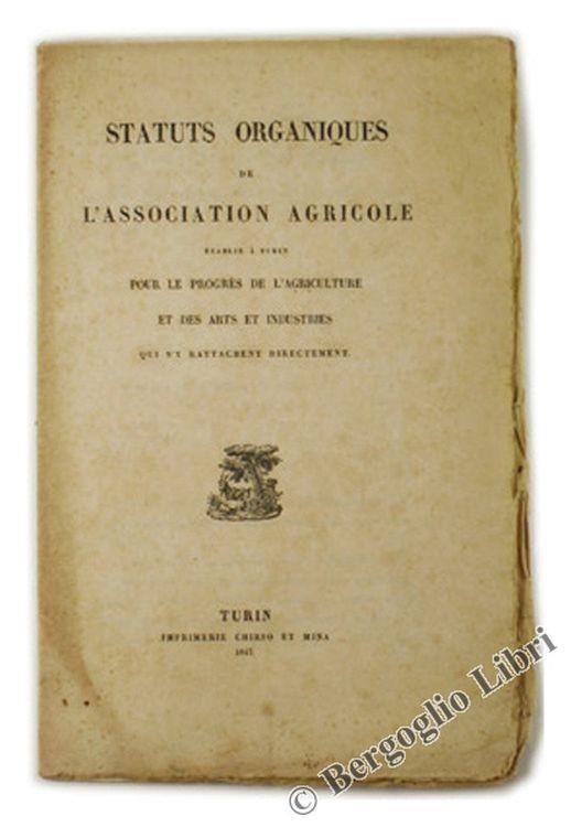 Statuts Organiques De L'association Agricole Établie À Turin Pour Le Progrès De L'agriculture Et Des Art Et Industries Qui S'y Rattachent Directement - Agricole Association - copertina