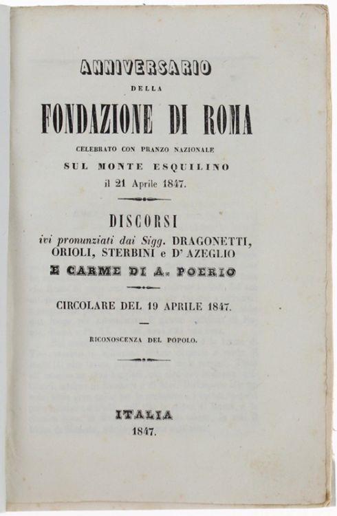 Anniversario Della Fondazione Di Roma Celebrato Con Pranzo Nazionale Dul Monte Esquilino Il 21 Aprile 1847. Discorsi Ivi Pronunziati Dai Sigg. Dragonetti, Orioli, Sterbini E (Massimo) D'azeglio E Carme Di A. (Alessandro) Poerio - Autori vari - copertina