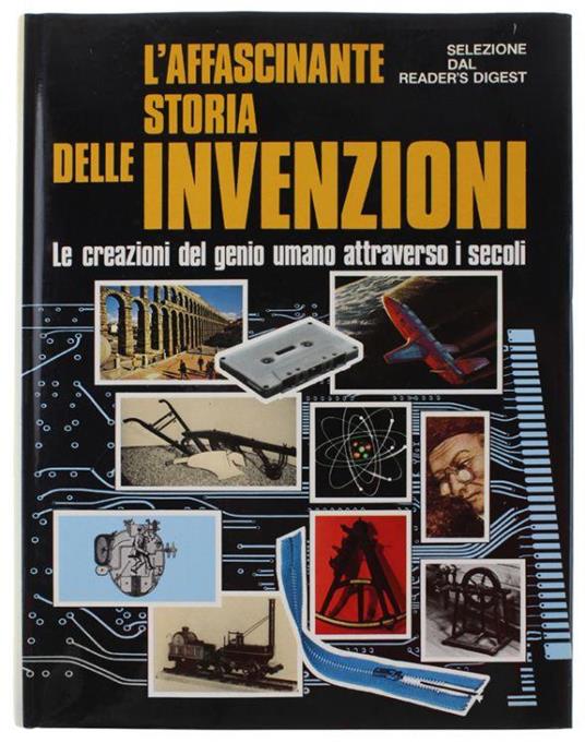 L' Affascinante Storia Delle Invenzioni. Le Creazioni Del Genio Umano Attraverso I Secoli - Autori vari - copertina