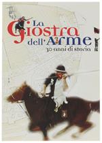 La Giostra Dell'arme. 30 Anni Di Storia