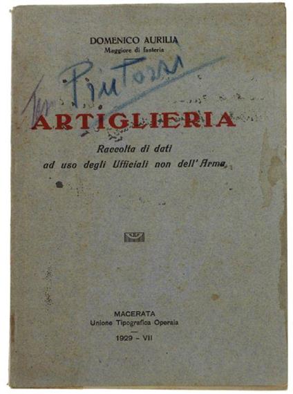 Artiglieria. Raccolta Di Dati Ad Uso Degli Ufficiali Non Dell'arma - Domenico Aurilia - copertina