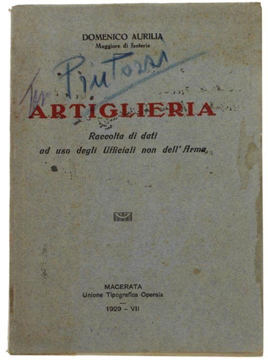Artiglieria. Raccolta Di Dati Ad Uso Degli Ufficiali Non Dell'arma - Domenico Aurilia - copertina