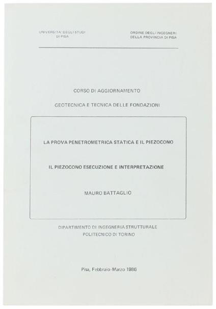 La Prova Penetrometrica Statica E Il Piezocono. Il Piezocono Esecuzione E Interpretazione. Corso Di Aggiornamento. Geotecnica E Tecnica Delle Fondazioni - Mauro Battaglia - copertina