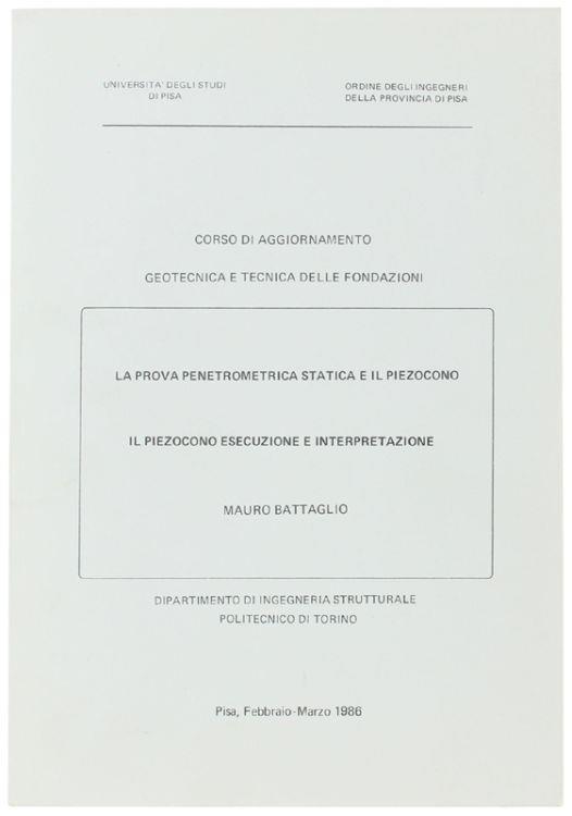 La Prova Penetrometrica Statica E Il Piezocono. Il Piezocono Esecuzione E Interpretazione. Corso Di Aggiornamento. Geotecnica E Tecnica Delle Fondazioni - Mauro Battaglia - copertina