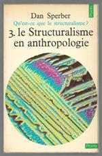 Qu’ est-ce que le structuralisme? 3 - Le structuralisme en antropologie