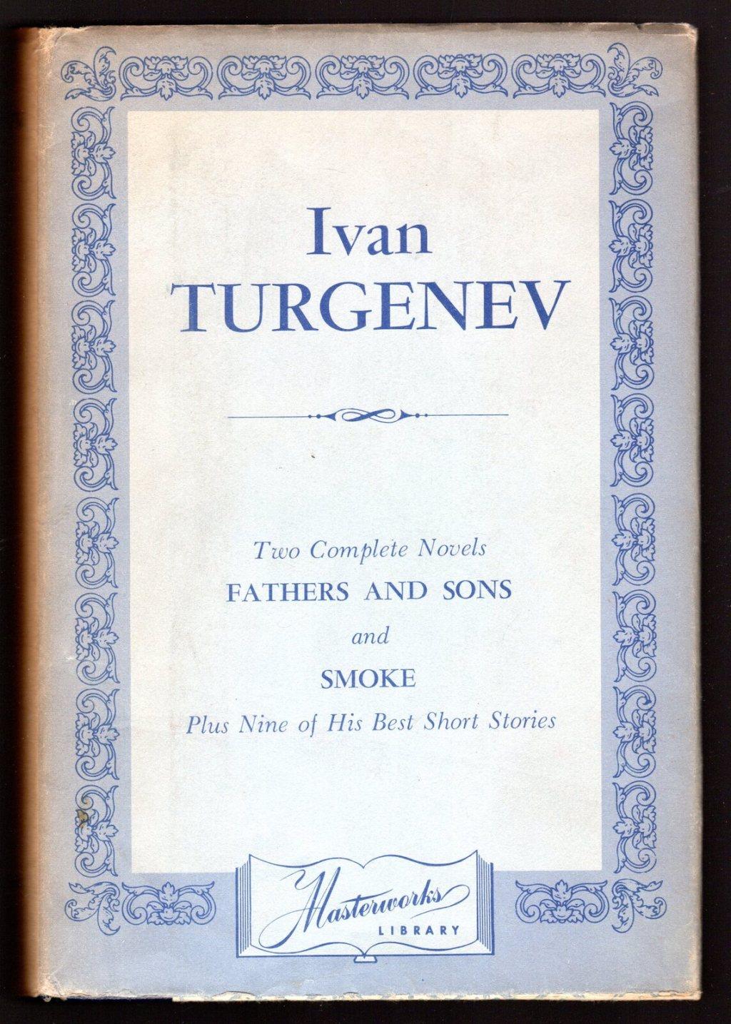 Ivan Turgenev. Two Complete Novels Father and Sons and Smoke Plus Nine of His Best Short Stories