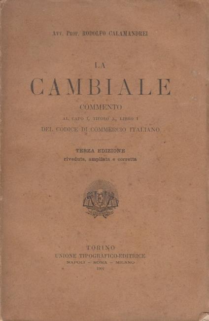 La cambiale commento al capo I, Titolo X, Libro I del codice di commercio italiano - Rodolfo Calamandrei - copertina