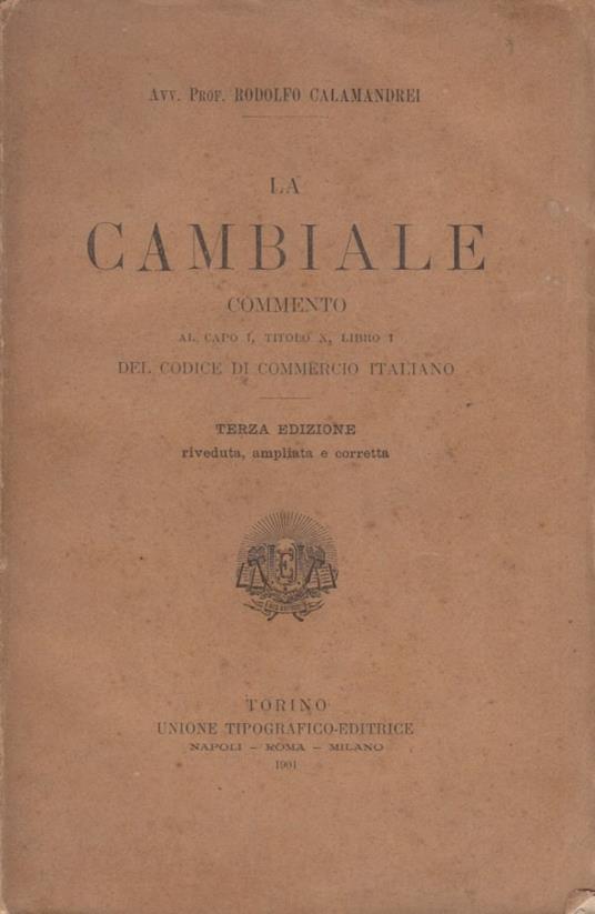 La cambiale commento al capo I, Titolo X, Libro I del codice di commercio italiano - Rodolfo Calamandrei - copertina