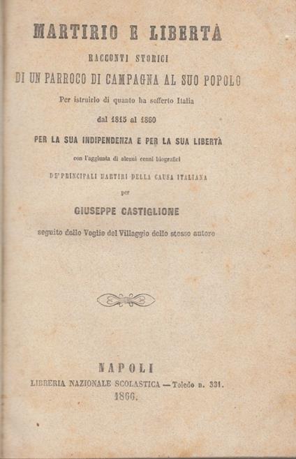 Martirio e libertà. Racconti storici di un parroco di campagna al suo popolo per istruirlo di quanto ha sofferto Italia dal 1815 al 1860 per la sua indipendenza e per la sua libertà - Giuseppe Castiglione - copertina