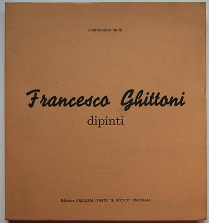 Francesco Ghittoni. Dipinti - Ferdinando Arisi - copertina