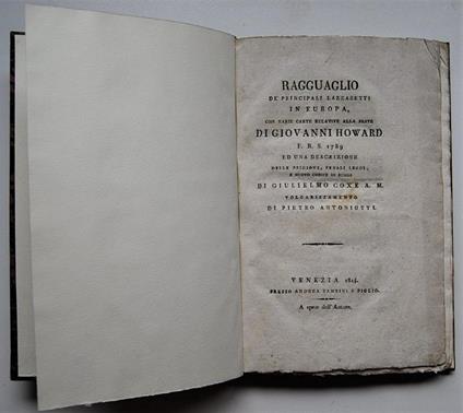 Ragguaglio De' Principali Lazzaretti In Europa, Con Varie Carte Relative Alla Peste Di Giovanni Howard F.R.S. 1789 Ed Una Descrizione Delle Prigioni, Penali Leggi, E Nuovo Codice In Russia Di Giulielmo Coxe A.M. Volgarizzamento Di Pietro Antoniutti - copertina
