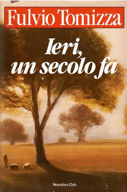 Ieri, Un Secolo Fa - Fulvio Tomizza - copertina