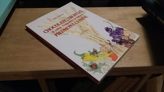 Chocolate, Truffles & other Treasurures of Italy's Piedmont Cuisine - Sally Spector - copertina