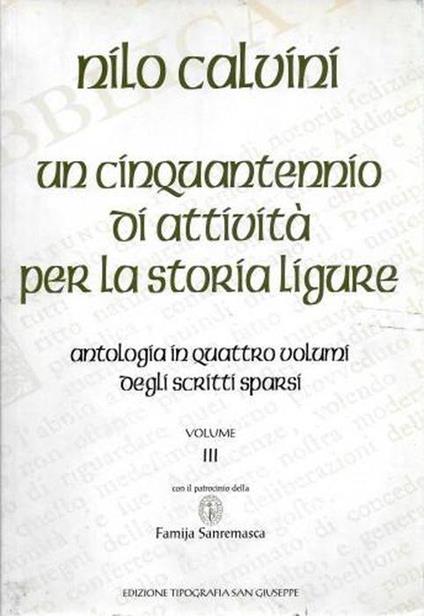 Un cinquantennio di attività per la storia ligure. Antologia in quattro volumi degli scritti sparsi, Volume III - Nilo Calvini - copertina
