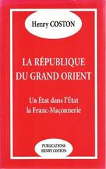 La Republique du Grand Orient. Un Etat dans l'Etat. La Franc-Maçonnerie