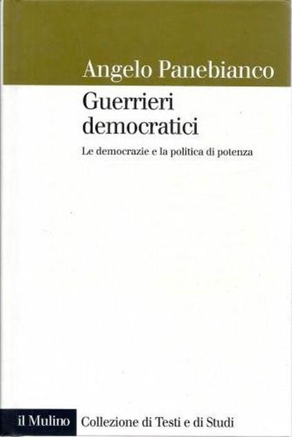 Guerrieri democratici. Le democrazie e la politica di potenza - Angelo Panebianco - copertina