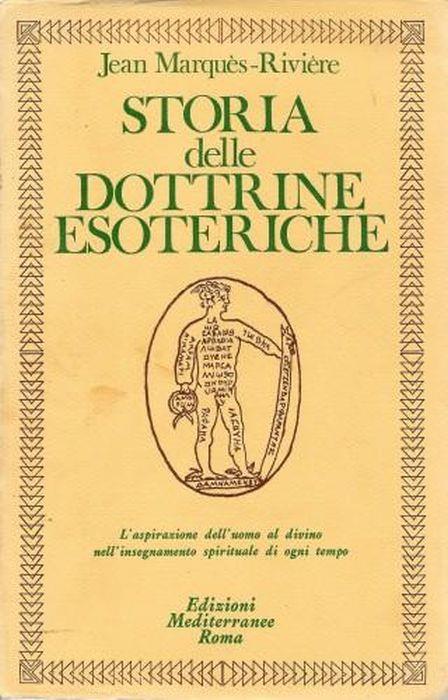 Storia delle dottrine esoteriche. L'aspirazione dell'uomo al divino nell'insegnamento spirituale di ogni tempo - Jean Marques-Riviéere - copertina