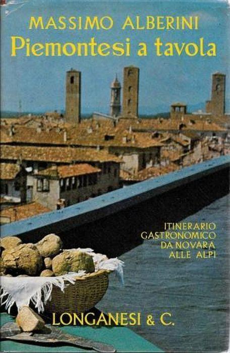 Piemontesi a tavola. Itinerario gastronomico da Novara alle Alpi - Alberini Massimo - copertina