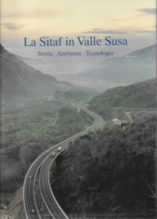 La Sitaf in Valle Susa. Storia. Ambiente. Tecnologia - Angelo Marzia - copertina