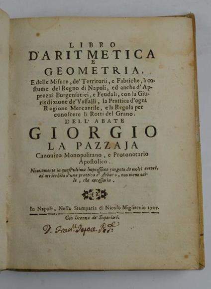 Libro d'aritmetica e geometria, e delle misure de' territori e fabriche, a costume del Regno di Napoli, ed anche d'apprezzi burgensatici, e feudali, con la giurisdizione de' vassalli, la prattica d'ogni ragione mercantile, e la regola per conoscere l - copertina
