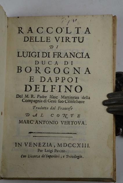 Raccolta delle virtu di Luigi di Francia duca di Borgogna e dappoi delfino… tradotta dal francese dal conte Marc'Antonio Vertova - copertina