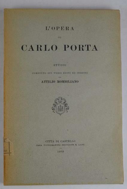 L' opera di Carlo Porta. Studio compiuto sui versi editi ed inediti… - Attilio Momigliano - copertina