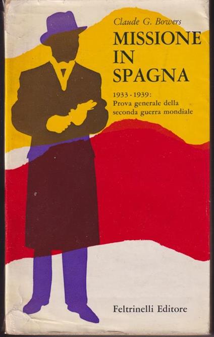 Missione in Spagna 1933-1939: prova generale della seconda guerra mondiale - Claude G. Bowers - copertina