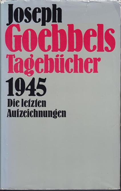Tagebucher 1945 Die letzten Aufzeichnungen Einfuhrung Rolf Hochhuth - Joseph Goebbels - copertina
