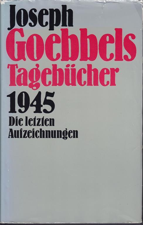 Tagebucher 1945 Die letzten Aufzeichnungen Einfuhrung Rolf Hochhuth - Joseph Goebbels - copertina