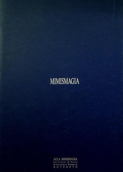 Aula Mimismagia: Istituto d'arte Fortunato Depero Rovereto, 23 aprile-6 maggio 1993: mostra didattica del Dipartimento di fotografia dell'Istituto europeo di design Milano - copertina